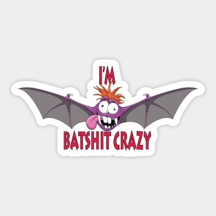 I'm Batshit Crazy Sticker